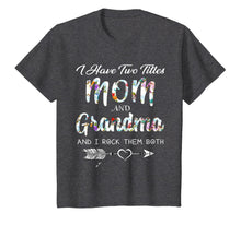 Ladda upp bild till gallerivisning, I Have Two Titles Mom And Grandma I Rock Them Both Shirt 181183
