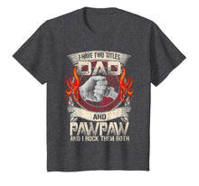 Ladda upp bild till gallerivisning, I Have Two Titles Dad &amp; Paw Paw Father Grandpa Gift T-Shirt 131806
