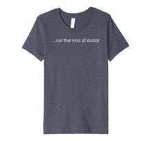 Ladda upp bild till gallerivisning, Funny shirts V-neck Tank top Hoodie sweatshirt usa uk au ca gifts for NOT THAT KIND OF DOCTOR Shirt Funny PhD Graduate Gift Idea 1357509
