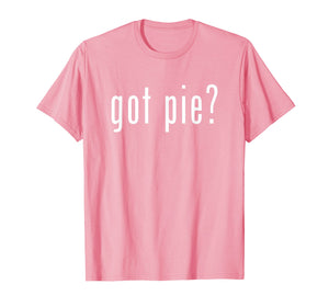 Funny shirts V-neck Tank top Hoodie sweatshirt usa uk au ca gifts for Got Pie T-Shirt Novelty Funny Baking Gifts 822464