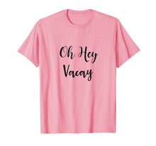 Ladda upp bild till gallerivisning, Funny shirts V-neck Tank top Hoodie sweatshirt usa uk au ca gifts for Oh Hey Vacay TShirt 2783255
