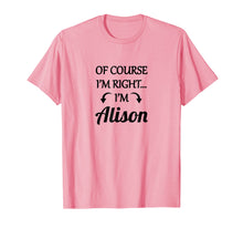 Ladda upp bild till gallerivisning, Funny shirts V-neck Tank top Hoodie sweatshirt usa uk au ca gifts for of Course I'm Right - I'm Alison TShirt | Funny Name Gift 3075843

