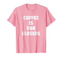 Ladda upp bild till gallerivisning, Funny shirts V-neck Tank top Hoodie sweatshirt usa uk au ca gifts for Coffee is for Closers Shirt, Real Estate, Realtor Gifts 2330195
