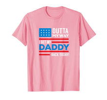 Ladda upp bild till gallerivisning, Funny shirts V-neck Tank top Hoodie sweatshirt usa uk au ca gifts for Outta My way I get my daddy back today deployment tshirt 3019590
