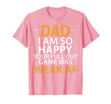 Ladda upp bild till gallerivisning, Dad I'm so Happy your Pull Out Game was weak AF T-Shirt 231652
