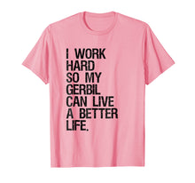 Ladda upp bild till gallerivisning, Funny shirts V-neck Tank top Hoodie sweatshirt usa uk au ca gifts for I Work Hard So My Gerbil Can Live A Better Life T-Shirt 2032343
