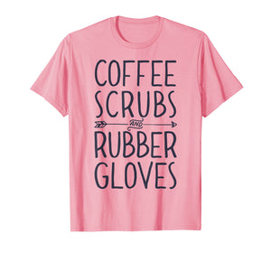 Funny shirts V-neck Tank top Hoodie sweatshirt usa uk au ca gifts for Coffee Scrubs and Rubber Gloves T shirt Nurse Women Gifts 1266645