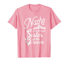 Ladda upp bild till gallerivisning, Nacho Average Sister of the Groom Cinco De Mayo Gift T-Shirt 1143722
