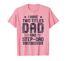 Ladda upp bild till gallerivisning, Funny shirts V-neck Tank top Hoodie sweatshirt usa uk au ca gifts for I Have Two Titles Dad And Step-Dad T shirt Fathers Day Gifts 2244071
