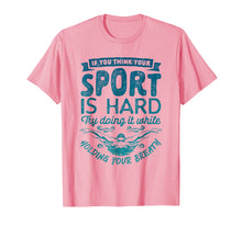 Ladda upp bild till gallerivisning, Funny shirts V-neck Tank top Hoodie sweatshirt usa uk au ca gifts for If You Think Your Sport is Hard T shirt Swimming Swimmers 2225486
