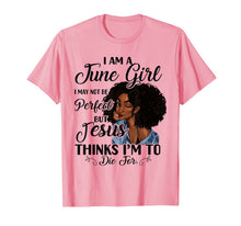 Ladda upp bild till gallerivisning, I Am A June Girl I May Not Be Perfect Birthday T-shirt 55413
