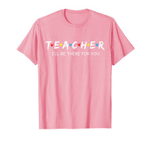 Ladda upp bild till gallerivisning, Cute Teacher Friend Shirt I'll Be There For you Gift T-Shirt 314097
