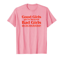 Ladda upp bild till gallerivisning, Vintage Good Girls Go To Heaven Bad Girls Go Backstage Funny T-Shirt

