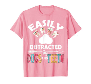Easily Distracted By Dogs And Teeth Dentist Women Gifts T-Shirt-2920809
