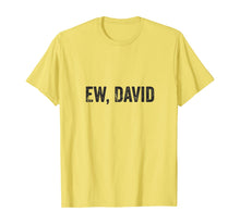Ladda upp bild till gallerivisning, Ew David Pop Culture Trending Gifts For Men And Women TShirt347699
