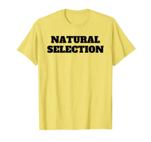Ladda upp bild till gallerivisning, Funny shirts V-neck Tank top Hoodie sweatshirt usa uk au ca gifts for Natural Selection T Shirt Tee TShirt T-Shirt Tee Shirt 2083616
