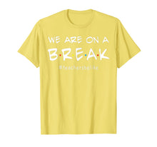 Ladda upp bild till gallerivisning, We Are On A Break - Teacher Be Like T-Shirt 65922
