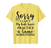 Ladda upp bild till gallerivisning, Funny shirts V-neck Tank top Hoodie sweatshirt usa uk au ca gifts for Sorry I can't my kids have practice a game something Tee 2162854

