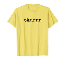 Ladda upp bild till gallerivisning, Okurrr T Shirt Quote Gift 118728
