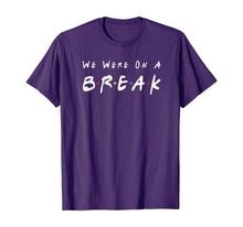 Ladda upp bild till gallerivisning, We Were On A Break Friends Novelty Quote Funny T-Shirt 93866
