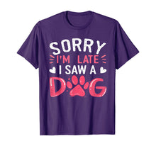 Ladda upp bild till gallerivisning, Funny Dog Lovers Sorry Im Late I Saw A Dog Gifts TShirt234361
