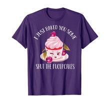 Ladda upp bild till gallerivisning, I Just Baked You Some Shut The Fucupcakes T-Shirt 209406
