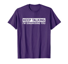 Ladda upp bild till gallerivisning, Funny shirts V-neck Tank top Hoodie sweatshirt usa uk au ca gifts for Keep Talking I'm Diagnosing You Graphic Tee novelty psych 3846277
