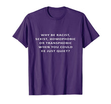 Ladda upp bild till gallerivisning, Why Be Racist Sexist Homophobic Transphobic Equality T-shirt 776423
