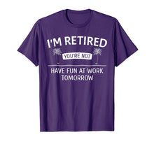 Ladda upp bild till gallerivisning, Funny shirts V-neck Tank top Hoodie sweatshirt usa uk au ca gifts for I'm Retired You're Not, Have Fun At Work Tomorrow T-Shirt 1614293
