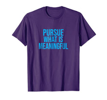 Ladda upp bild till gallerivisning, Pursue What Is Meaningful T-Shirt 294782
