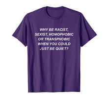 Ladda upp bild till gallerivisning, Why Be Racist Sexist Homophobic Or Transphobic T-Shirt Lgbt
