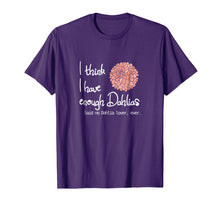 Ladda upp bild till gallerivisning, Funny shirts V-neck Tank top Hoodie sweatshirt usa uk au ca gifts for I Think I Have Enough Dahlias, Said No Dahlia Lover, Ever 2640058
