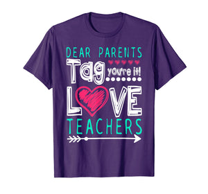 Dear Parents Tag You're It Love Teacher Funny T-Shirt Gifts