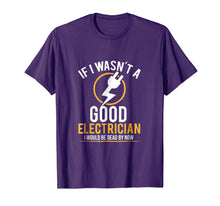Ladda upp bild till gallerivisning, If I Wasn't a Good Electrician I'd Be Dead T-Shirt 767732
