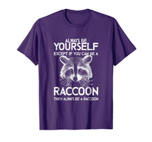 Ladda upp bild till gallerivisning, Raccoon Shirt - Always Be Yourself - Raccoon Gift T-Shirt
