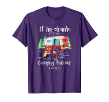 Ladda upp bild till gallerivisning, If I'm Drunk It's My Camping Friends Fault Tshirt

