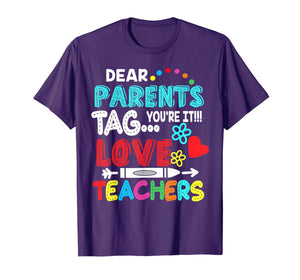 Dear Parents Tag You're It Love Teacher Funny T-Shirt Gifts 117567