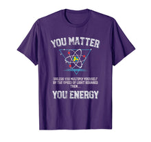 Ladda upp bild till gallerivisning, You Matter You Energy t shirt Funny Science Geek Nerd tshirt 519052
