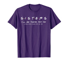 Ladda upp bild till gallerivisning, Sister I'll Be There For You Shirt Best Sister shirt Gift T-Shirt-163460
