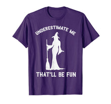 Ladda upp bild till gallerivisning, Underestimate Me That'll Be Fun Witch T-Shirt 114594
