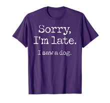Ladda upp bild till gallerivisning, Sorry I'm Late I Saw A Dog TShirt96537
