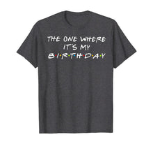 Ladda upp bild till gallerivisning, The One Where It's My Birthday T-Shirt 65663
