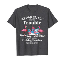 Ladda upp bild till gallerivisning, Apparently We're Trouble When We Are Cruising Together Shirt T-Shirt 299953
