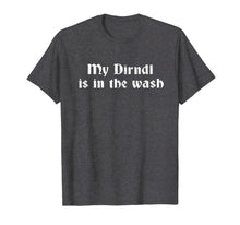 Ladda upp bild till gallerivisning, Funny Oktoberfest T-Shirt My Dirndl Is In The Wash Shirts T-Shirt 365552
