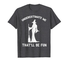 Ladda upp bild till gallerivisning, Underestimate Me That'll Be Fun Witch T-Shirt 114594
