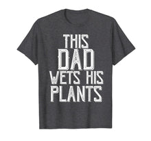 Ladda upp bild till gallerivisning, Funny shirts V-neck Tank top Hoodie sweatshirt usa uk au ca gifts for Gardening Gifts For Men Dad This Dad wets His Plants Shirt T-Shirt 343268
