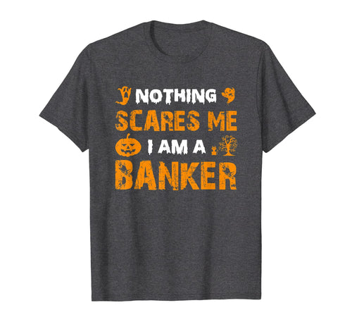 Halloween Nothing Scares Banker Costume Funny Quote Gifts T-Shirt 1117667