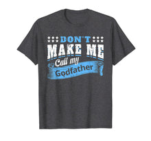 Ladda upp bild till gallerivisning, Don&#39;t Make Me Call My Godfather Funny Quote Gifts Godchild T-Shirt-319423
