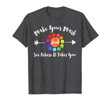 Ladda upp bild till gallerivisning, Make Your Mark And See Where It Takes You T-Shirt 258150
