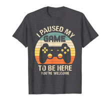 Ladda upp bild till gallerivisning, Funny shirts V-neck Tank top Hoodie sweatshirt usa uk au ca gifts for i paused my game to be here you're welcome for boy men youth T-Shirt 892212
